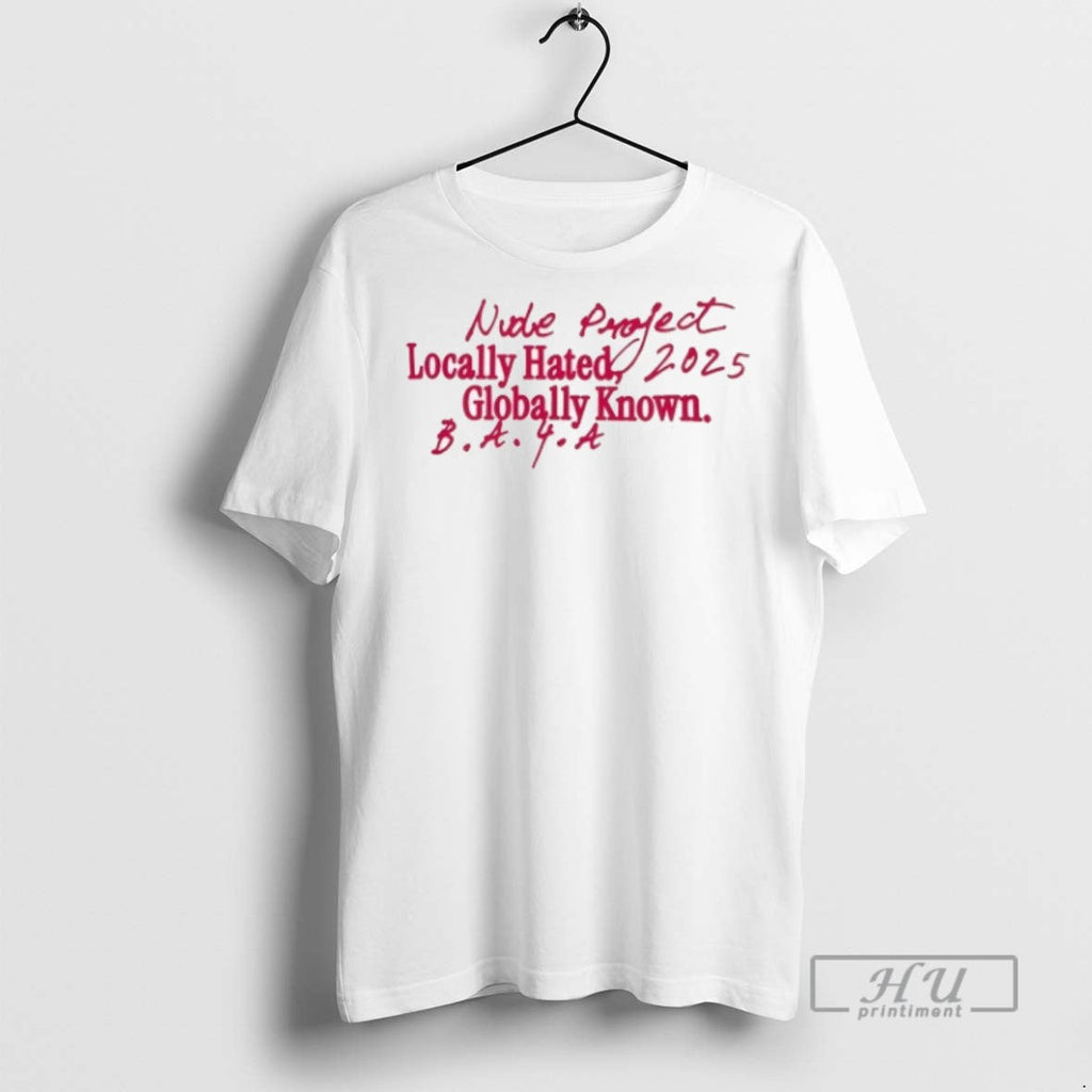 Officials Nude Project Locally Hated Globally Known - Adult & Kids T-Shirts, Sweatshirts & Hoodies apparel design preview 1