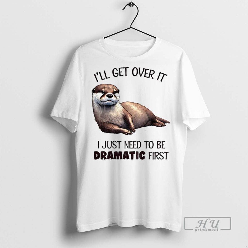 Officials Otter Ill Get Over It I Just Need To Be - Adult & Kids T-Shirts, Sweatshirts & Hoodies apparel design preview 1