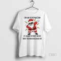 Officials Santa Claus Im An Electrician If I Dance - Adult & Kids T-Shirts, Sweatshirts & Hoodies apparel design preview 1