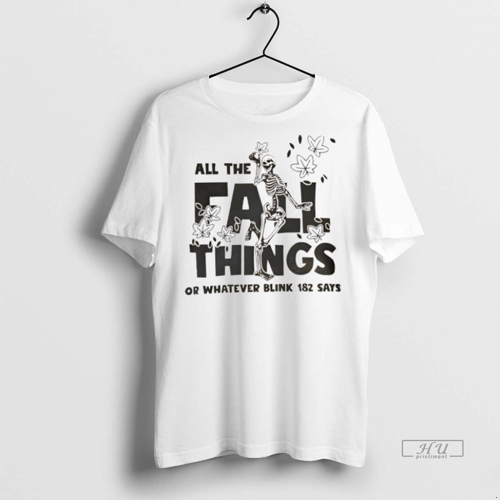 Officials Skeleton All The Fall Things Or Whatever - Adult & Kids T-Shirts, Sweatshirts & Hoodies apparel design preview 1