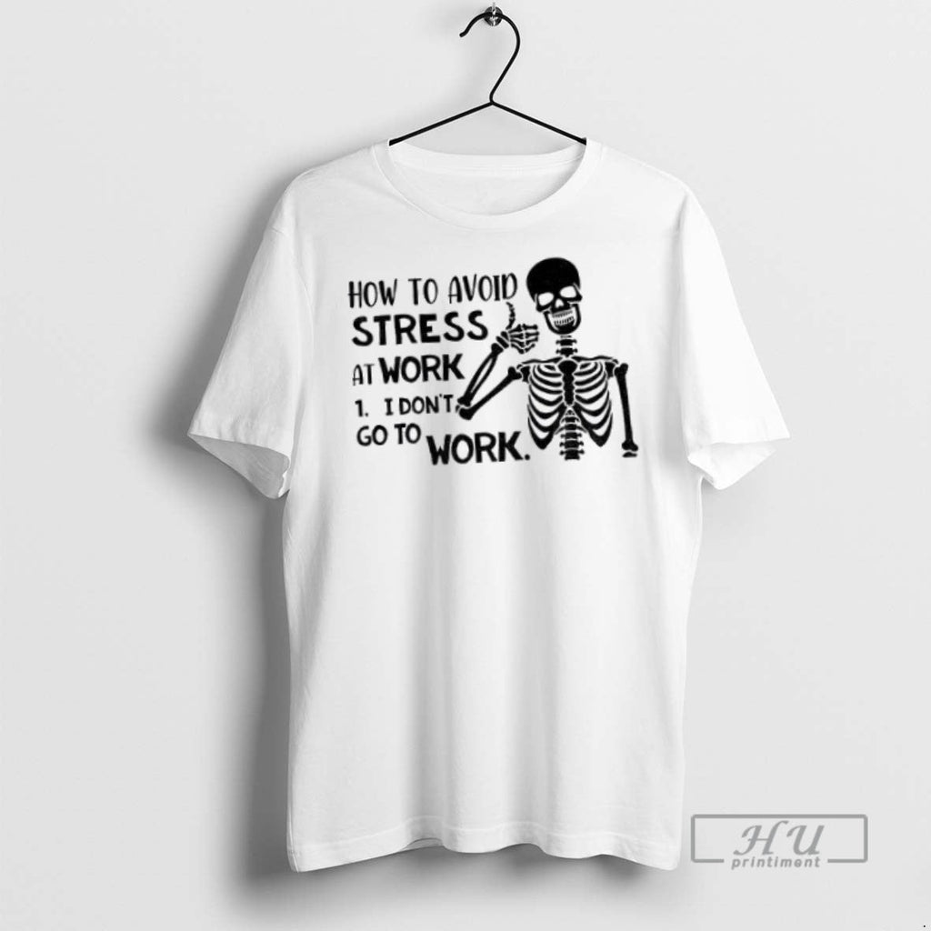 Officials Skeleton How To Avoid Stress I Dont Go Work - Adult & Kids T-Shirts, Sweatshirts & Hoodies apparel design preview 1