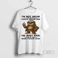 Officials Sloth Im Not Mean Or Cold Hearted Just Sick - Adult & Kids T-Shirts, Sweatshirts & Hoodies apparel design preview 1
