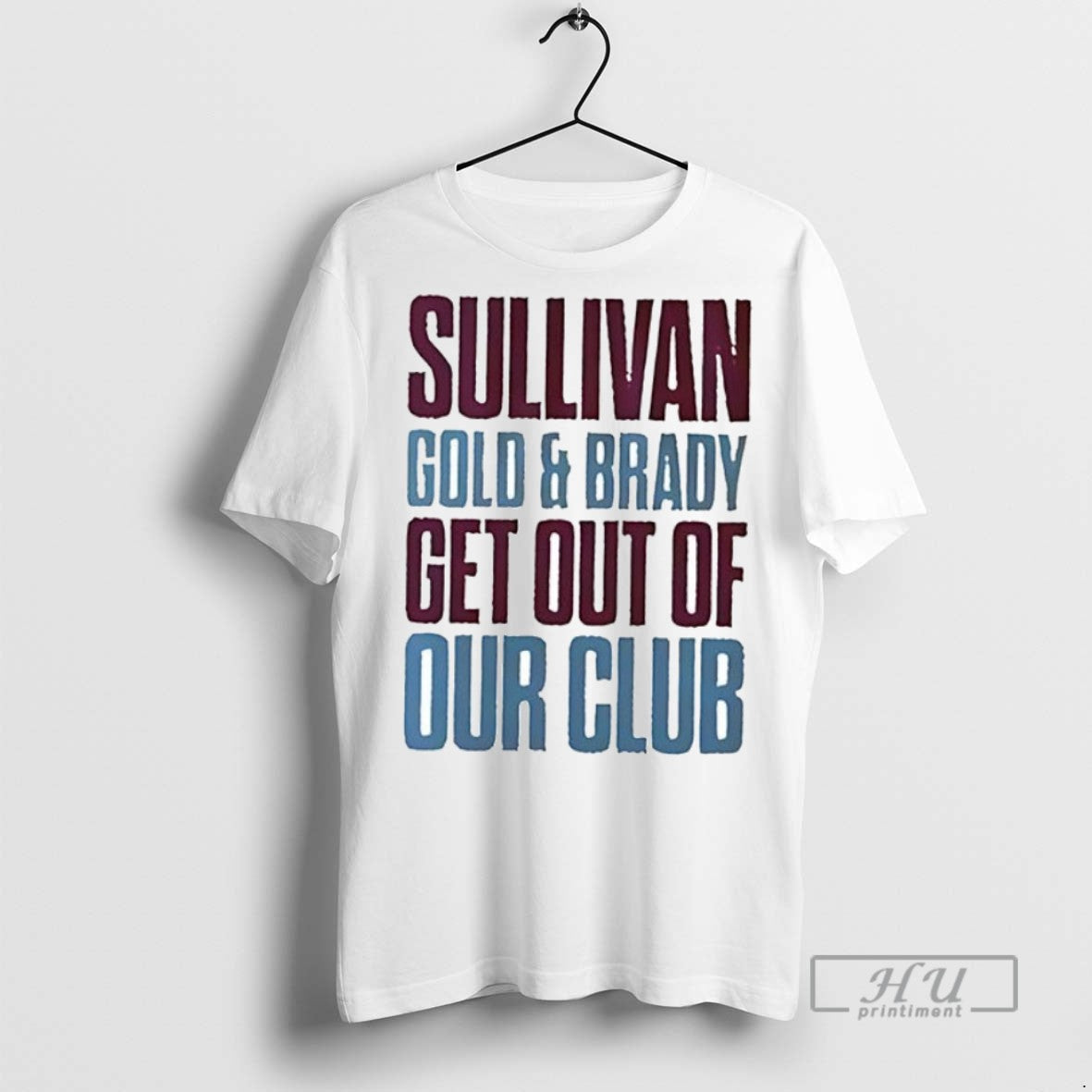 Officials Sullivan Gold And Brady Get Out Of Our Club - Adult & Kids T-Shirts, Sweatshirts & Hoodies apparel design preview 1