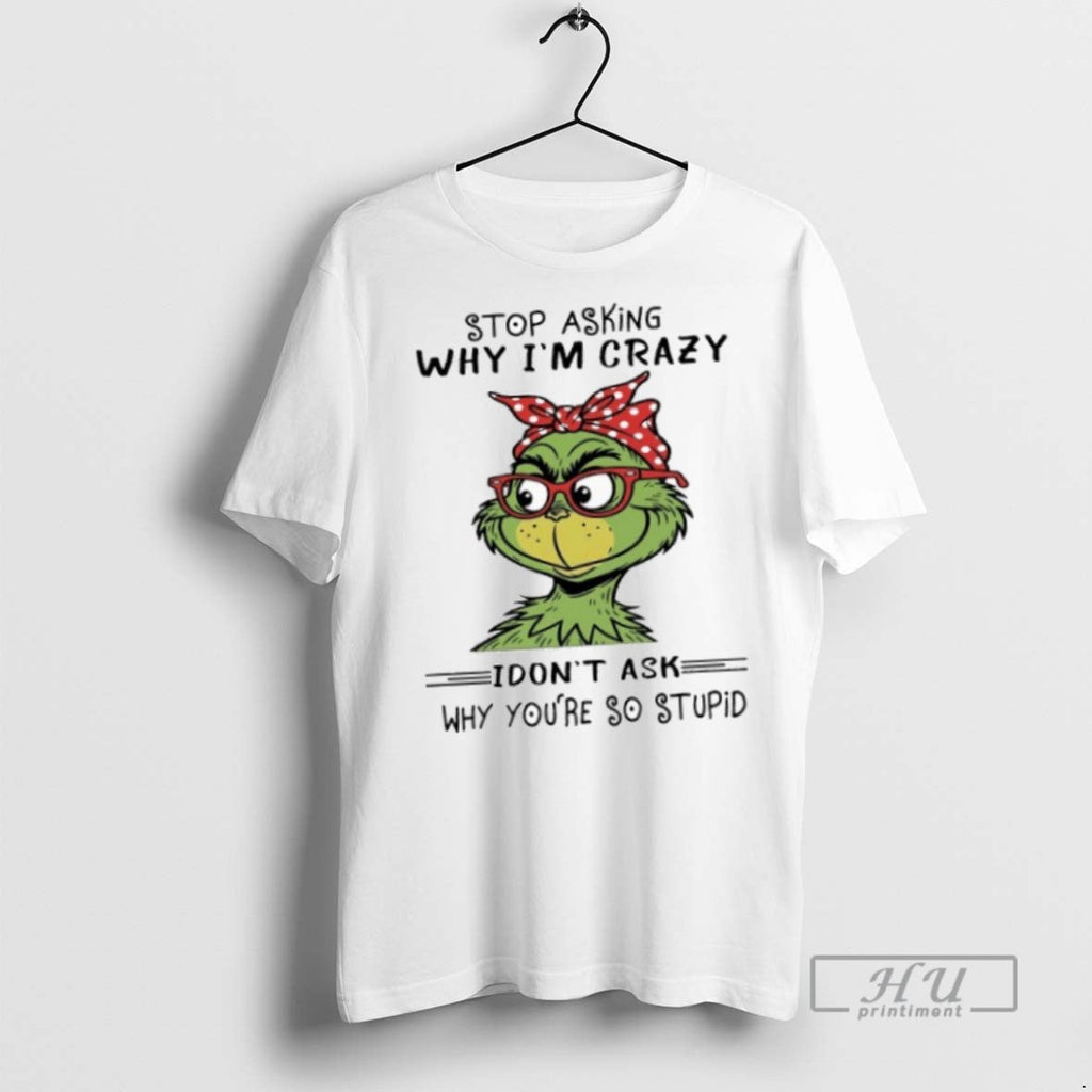 Officials The Grinch Stop Asking Why Im Crazy I Dont - Adult & Kids T-Shirts, Sweatshirts & Hoodies apparel design preview 1