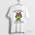 Officials The Grinch Stop Asking Why Im Crazy I Dont - Adult & Kids T-Shirts, Sweatshirts & Hoodies apparel design preview 1