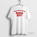 Officials Trending Burna Boy Wearing Who The Fuck Is - Adult & Kids T-Shirts, Sweatshirts & Hoodies apparel design preview 1