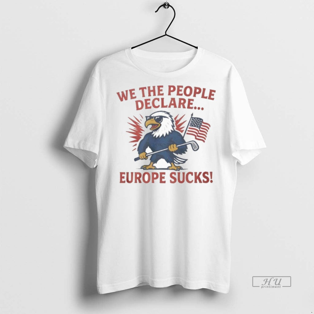 Officials Trending Eagle We The People Declare Europe - Adult & Kids T-Shirts, Sweatshirts & Hoodies apparel design preview 1