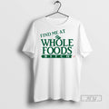 Officials Trending Find Me At Whole Foods Bitch - Adult & Kids T-Shirts, Sweatshirts & Hoodies apparel design preview 1