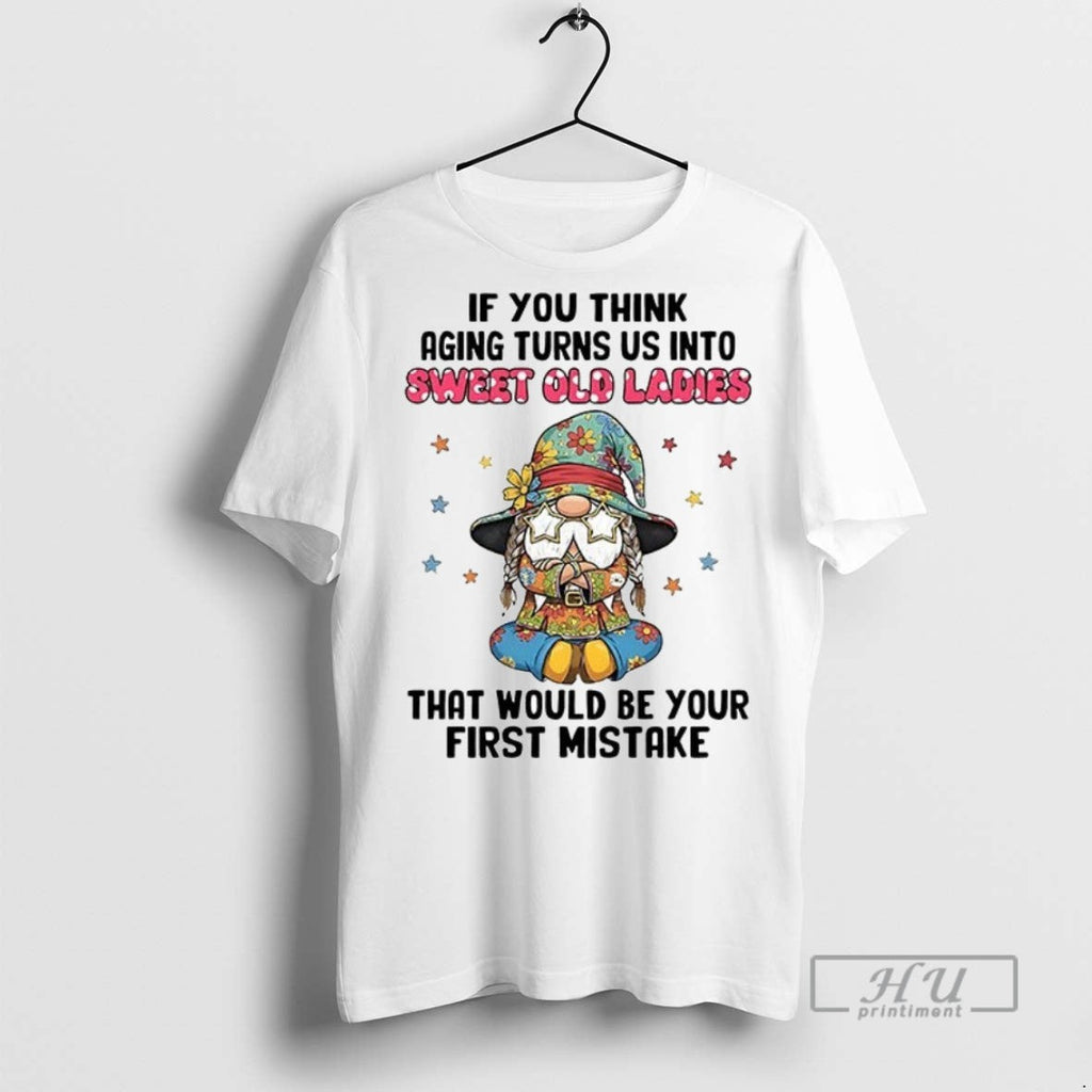 Officials Trending Gnome If You Think Aging Turns Us - Adult & Kids T-Shirts, Sweatshirts & Hoodies apparel design preview 1