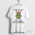 Officials Trending Grinch Yeah Ive Got Ocd Old Cranky - Adult & Kids T-Shirts, Sweatshirts & Hoodies apparel design preview 1