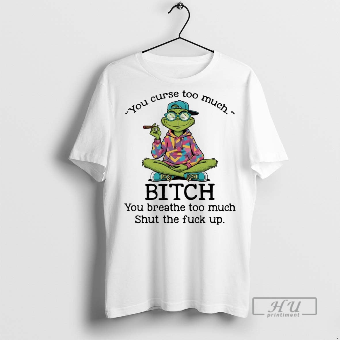 Officials Trending Grinch You Curse Too Much Bitch - Adult & Kids T-Shirts, Sweatshirts & Hoodies apparel design preview 1