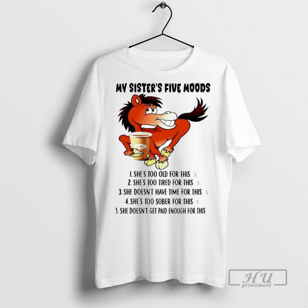Officials Trending Horse My Sisters Five Moods Shes - Adult & Kids T-Shirts, Sweatshirts & Hoodies apparel design preview 1
