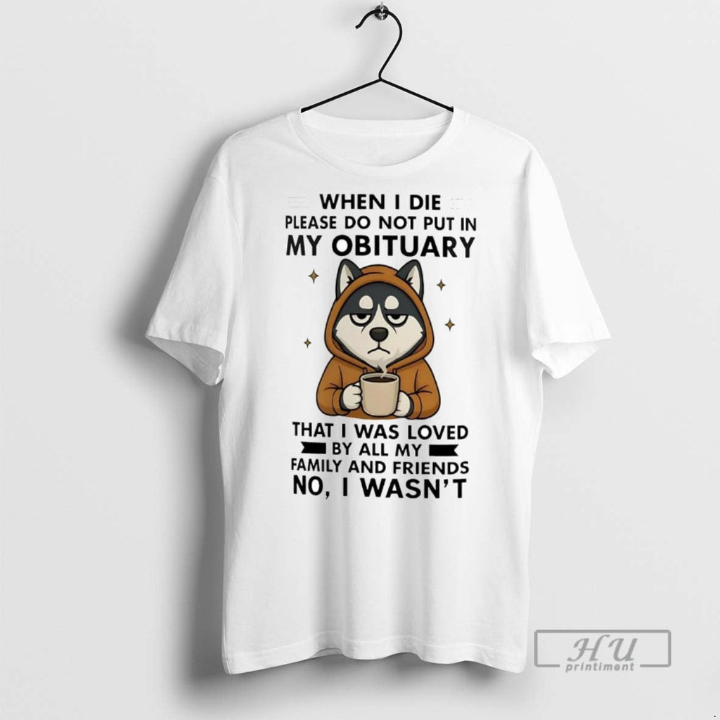 Officials Trending Husky When I Die Please Do Not Put - Adult & Kids T-Shirts, Sweatshirts & Hoodies apparel design preview 1