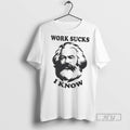 Officials Trending Karl Marx Work Sucks I Know - Adult & Kids T-Shirts, Sweatshirts & Hoodies apparel design preview 1