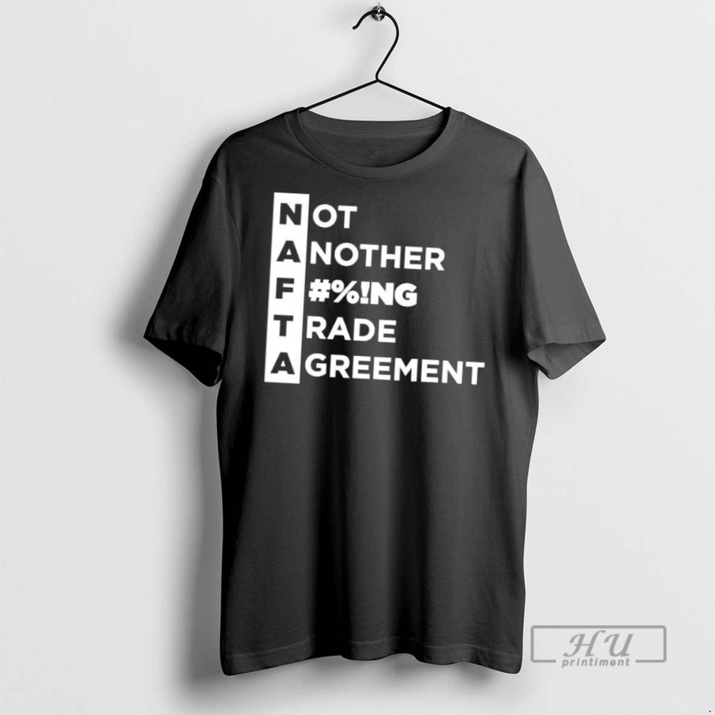 Officials Trending Nafta Not Another Fucking Trade - Adult & Kids T-Shirts, Sweatshirts & Hoodies apparel design preview 1