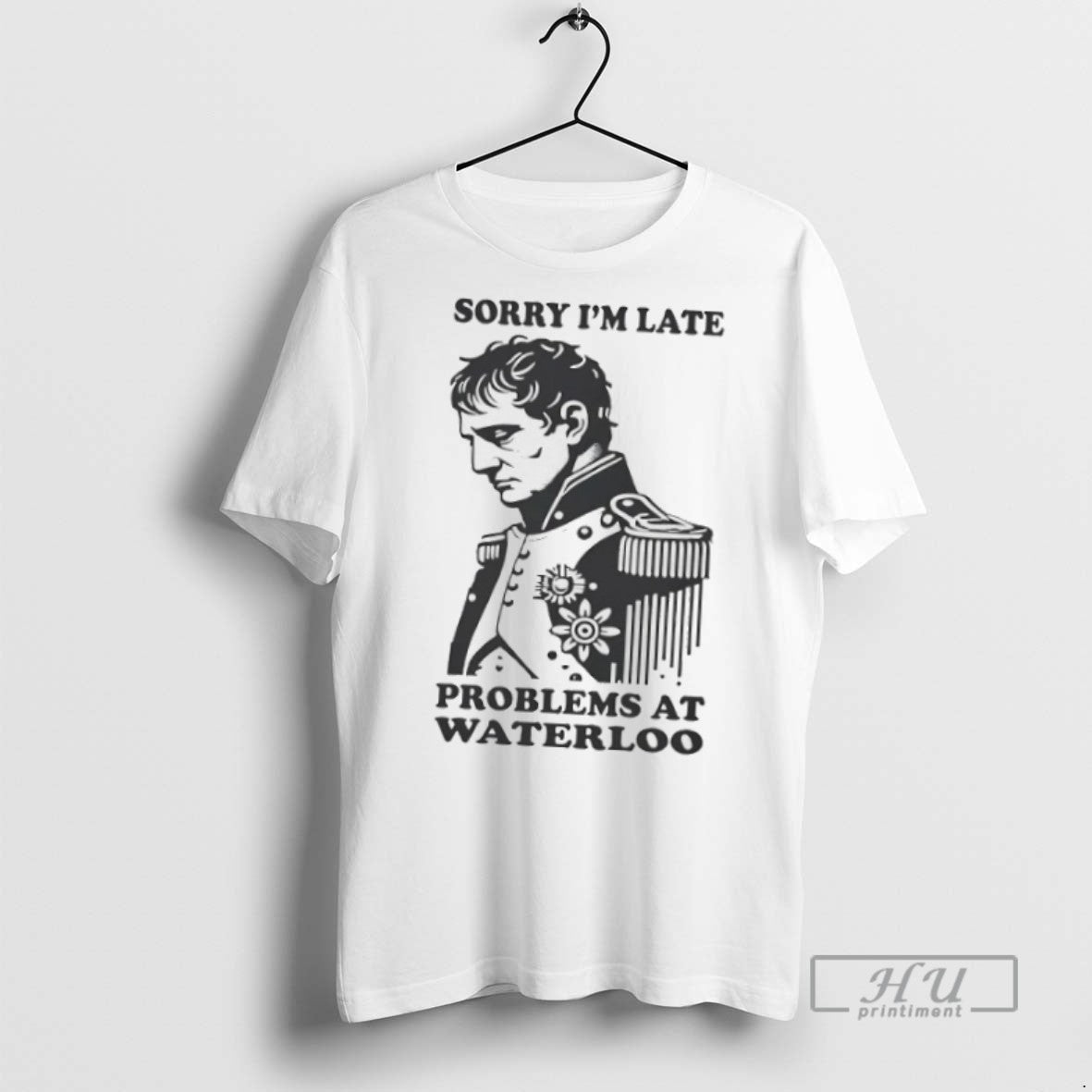 Officials Trending Napoleon Sorry Im Late Problems At - Adult & Kids T-Shirts, Sweatshirts & Hoodies apparel design preview 1