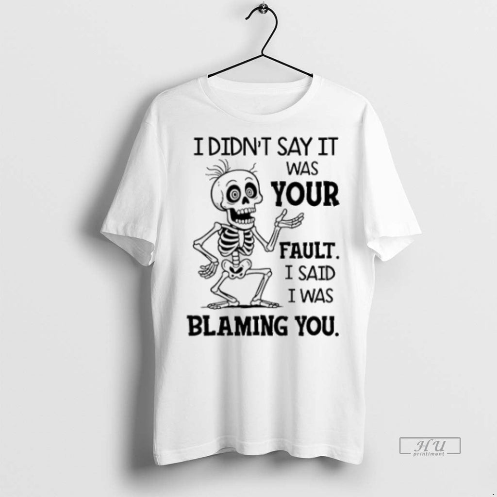 Officials Trending Skeleton I Didnt Say It Was Your - Adult & Kids T-Shirts, Sweatshirts & Hoodies apparel design preview 1