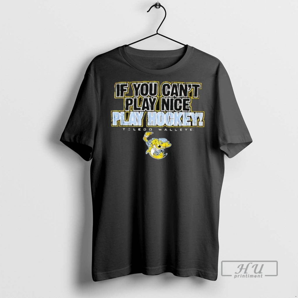 Officials Trending Toledo Walleye If You Cant Play - Adult & Kids T-Shirts, Sweatshirts & Hoodies apparel design preview 1