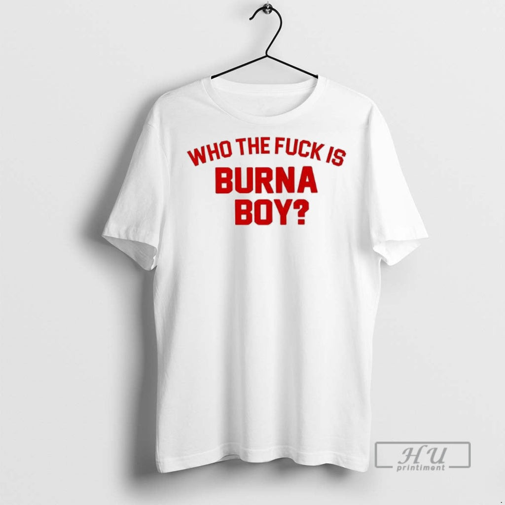Officials Trending Who The Fuck Is Burna Boy Graphic - Adult & Kids T-Shirts, Sweatshirts & Hoodies apparel design preview 1