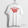 Officials Trending Who The Fuck Is Burna Boy Graphic - Adult & Kids T-Shirts, Sweatshirts & Hoodies apparel design preview 1