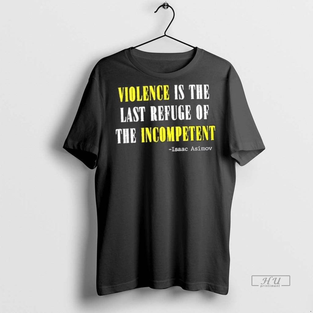 Officials Violence Is The Last Refuse Of Incompetent - Adult & Kids T-Shirts, Sweatshirts & Hoodies apparel design preview 1