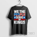 Officials We The People Serve No King Patriotic - Adult & Kids T-Shirts, Sweatshirts & Hoodies apparel design preview 1