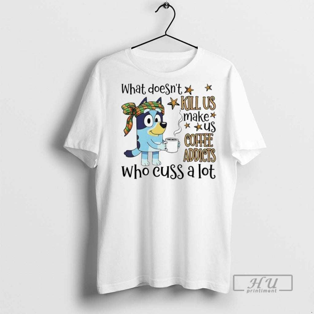 Officials What Doesnt Kill Us Make Coffee Addicts Who - Adult & Kids T-Shirts, Sweatshirts & Hoodies apparel design preview 1