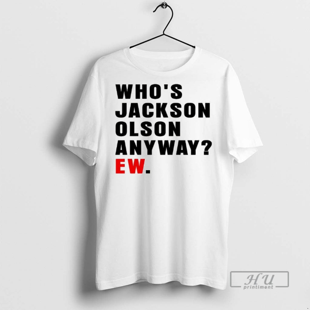 Officials Whos Jackson Olson Anyway Ew - Adult & Kids T-Shirts, Sweatshirts & Hoodies apparel design preview 1