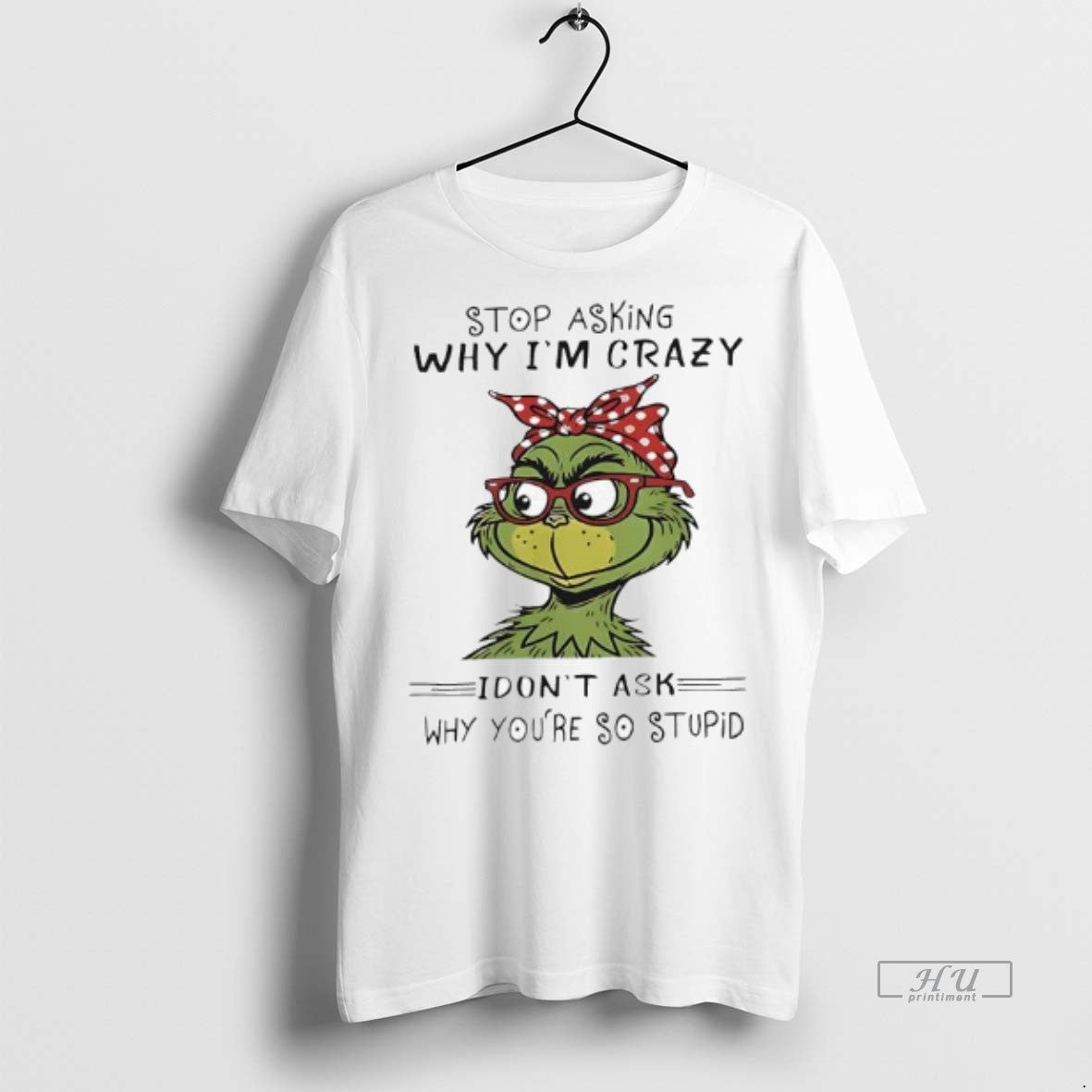 Officials Woman Grinch Stop Asking Why Im Crazy I - Adult & Kids T-Shirts, Sweatshirts & Hoodies apparel design preview 1