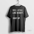 Officials Yes I Still Like Reddit Shut Up Ceramic And - Adult & Kids T-Shirts, Sweatshirts & Hoodies apparel design preview 1