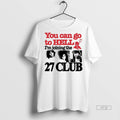 Officials You Can Go To Hell Im Joining The 27 Club - Adult & Kids T-Shirts, Sweatshirts & Hoodies apparel design preview 1