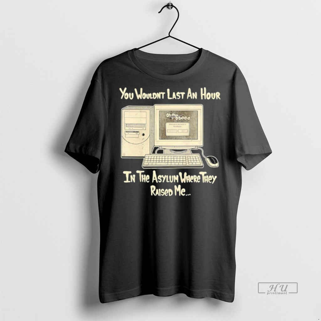 Officials You Wouldnt Last An Hour In The Asylum - Adult & Kids T-Shirts, Sweatshirts & Hoodies apparel design preview 1