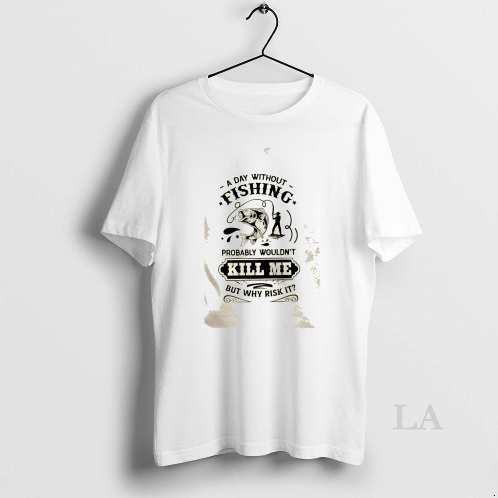Original A Day Without Fishing Probably Wouldnt Kill - Adult & Kids T-Shirts, Sweatshirts & Hoodies apparel design preview 1