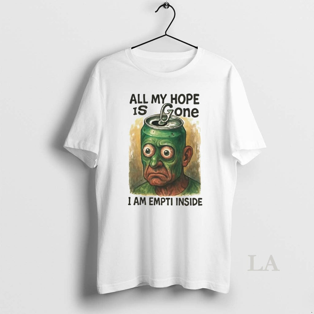Original All My Hope Is Gone I Am Empti Inside - Adult & Kids T-Shirts, Sweatshirts & Hoodies apparel design preview 1