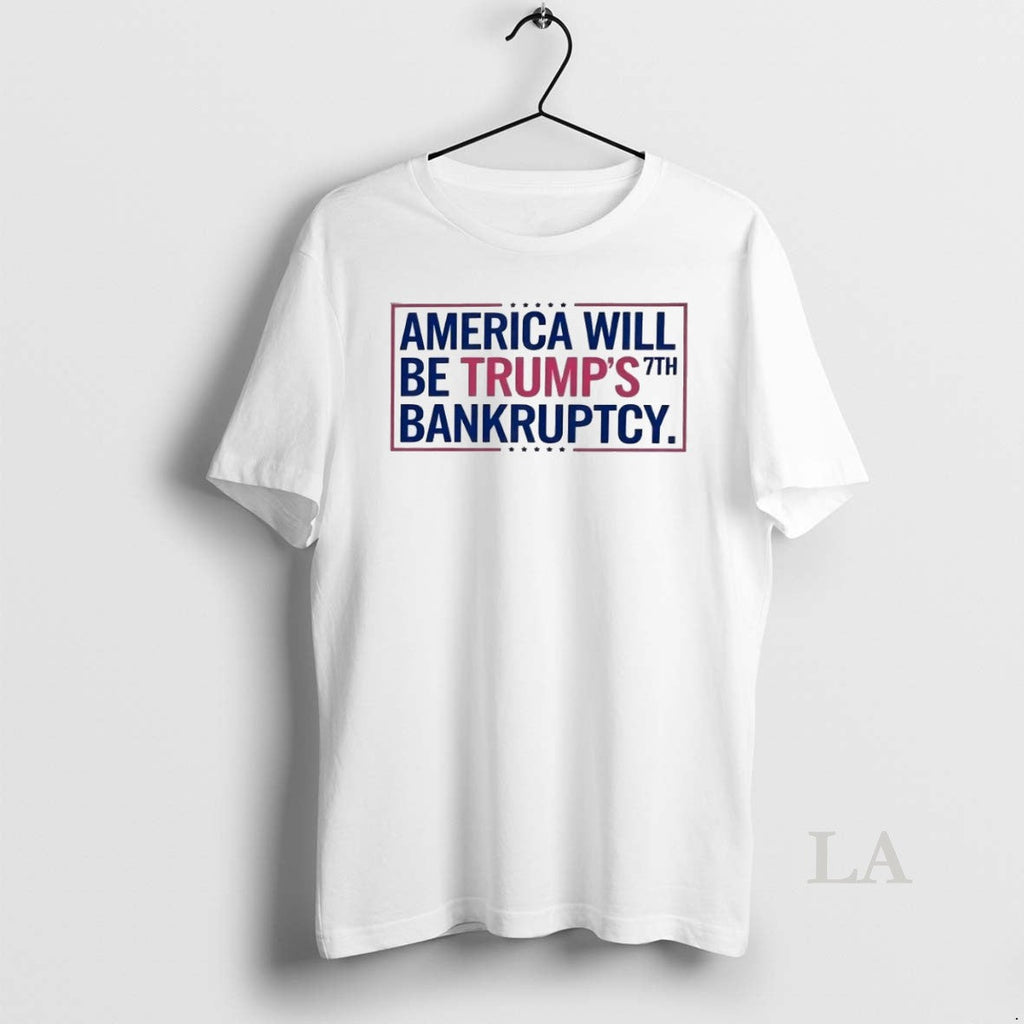 Original America Will Be Trumps 7th Bankruptcy - Adult & Kids T-Shirts, Sweatshirts & Hoodies apparel design preview 1