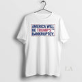 Original America Will Be Trumps 7th Bankruptcy - Adult & Kids T-Shirts, Sweatshirts & Hoodies apparel design preview 1