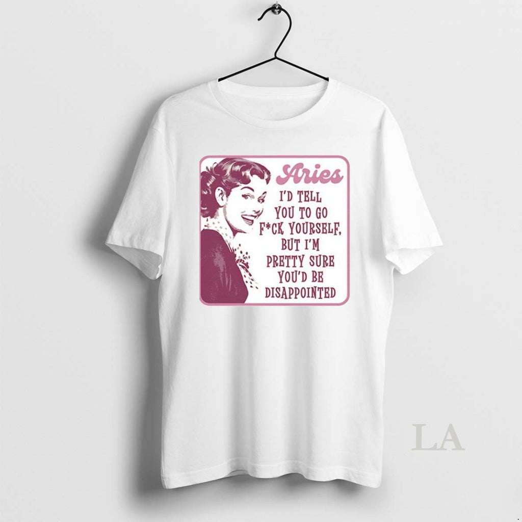 Original Aries Id Tell You To Go Fuck Yourself But Im - Adult & Kids T-Shirts, Sweatshirts & Hoodies apparel design preview 1