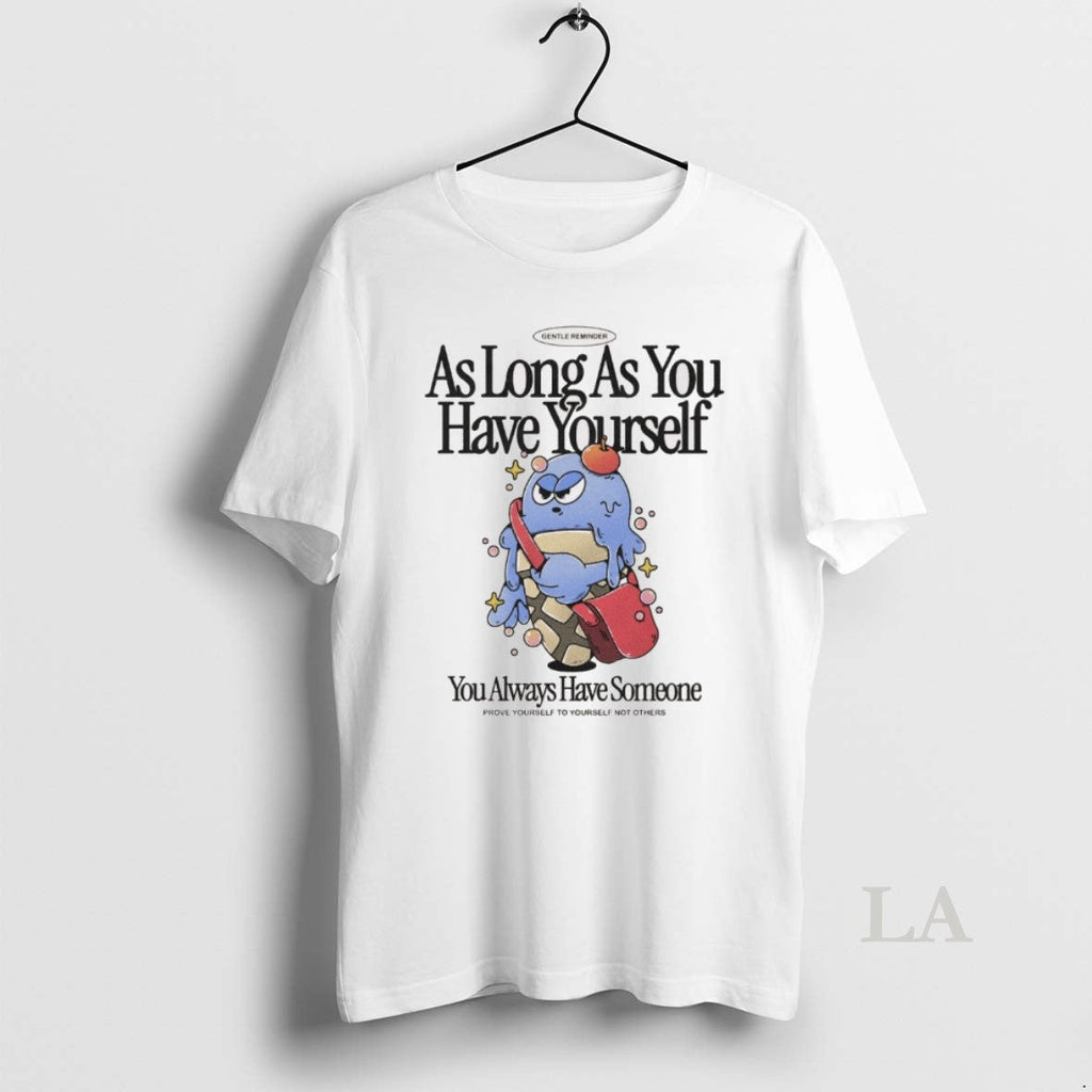 Original As Long You Have Yourself Always Someone - Adult & Kids T-Shirts, Sweatshirts & Hoodies apparel design preview 1