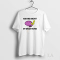 Original Ask Me About My Brain Worm - Adult & Kids T-Shirts, Sweatshirts & Hoodies apparel design preview 1
