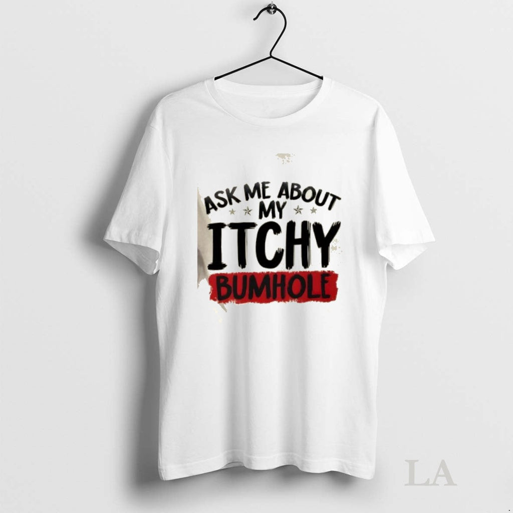 Original Ask Me About My Itchy Bumhole - Adult & Kids T-Shirts, Sweatshirts & Hoodies apparel design preview 1