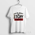 Original Ask Me About My Itchy Bumhole - Adult & Kids T-Shirts, Sweatshirts & Hoodies apparel design preview 1