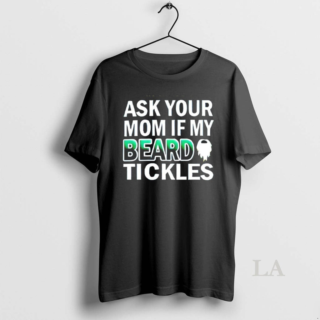 Original Ask Your Mom If My Beard Tickles - Adult & Kids T-Shirts, Sweatshirts & Hoodies apparel design preview 1