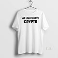 Original At Least I Have Crypto - Adult & Kids T-Shirts, Sweatshirts & Hoodies apparel design preview 1