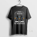 Original Boss Dog All Dogs No Masters Long Sleve - Adult & Kids T-Shirts, Sweatshirts & Hoodies apparel design preview 1