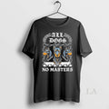 Original Boss Dog All Dogs No Masters New - Adult & Kids T-Shirts, Sweatshirts & Hoodies apparel design preview 1