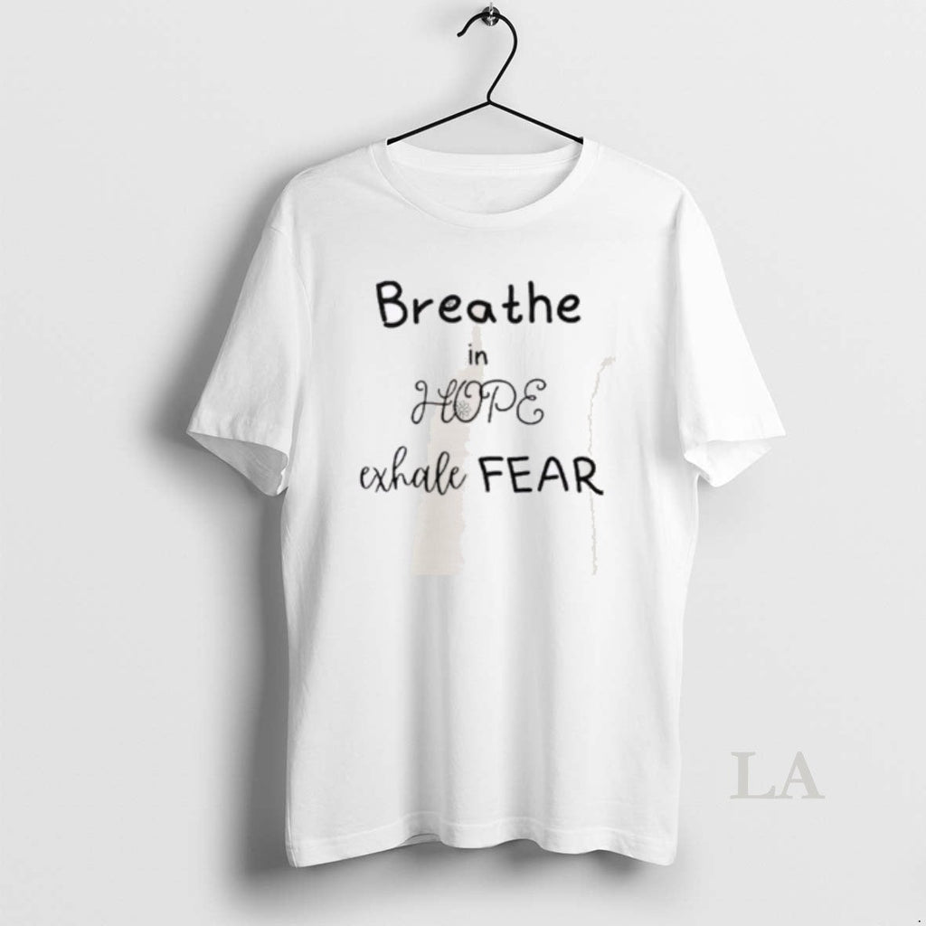 Original Breathe In Hope Exhale Fear - Adult & Kids T-Shirts, Sweatshirts & Hoodies apparel design preview 1
