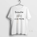 Original Breathe In Hope Exhale Fear - Adult & Kids T-Shirts, Sweatshirts & Hoodies apparel design preview 1