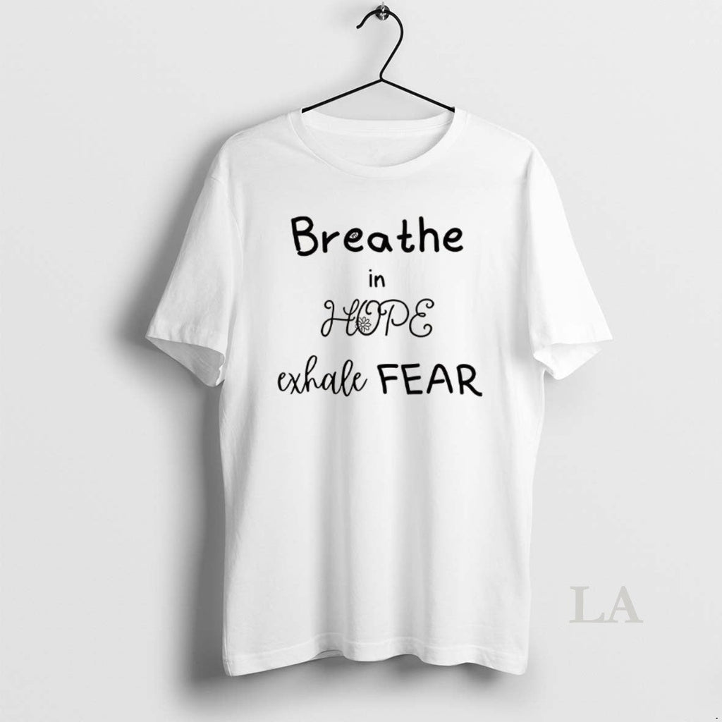 Original Breathe In Hope Exhale Fear Flower - Adult & Kids T-Shirts, Sweatshirts & Hoodies apparel design preview 1