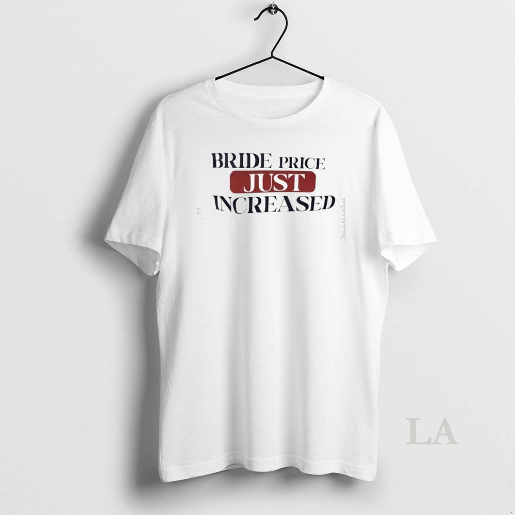 Original Bride Price Just Increased - Adult & Kids T-Shirts, Sweatshirts & Hoodies apparel design preview 1