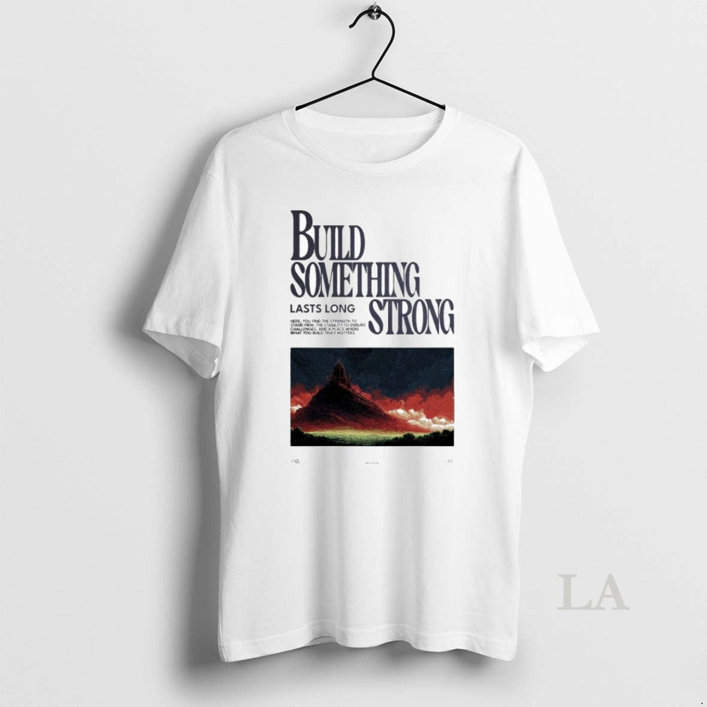Original Build Something Strong Lasts Long 2025 - Adult & Kids T-Shirts, Sweatshirts & Hoodies apparel design preview 1